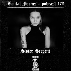 Podcast 179 - Sister Serpens x Brutal Forms
