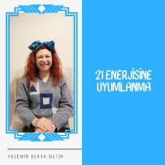 21 Enerjisine Uyumlanma