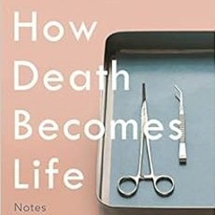 [Access] KINDLE PDF EBOOK EPUB How Death Becomes Life: Notes from a Transplant Surgeon by Joshua Mez
