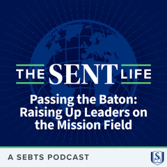 Passing the Baton: Raising Up Leaders on the Mission Field - EP163