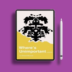 Where's Unimportant by Daniel Shortell. Totally Free [PDF]