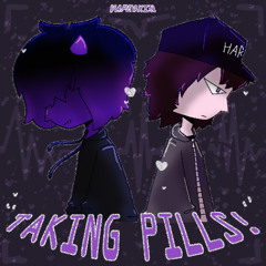TAKING PILLS! (feat. HAR$h)(prod. traumaticbonds)