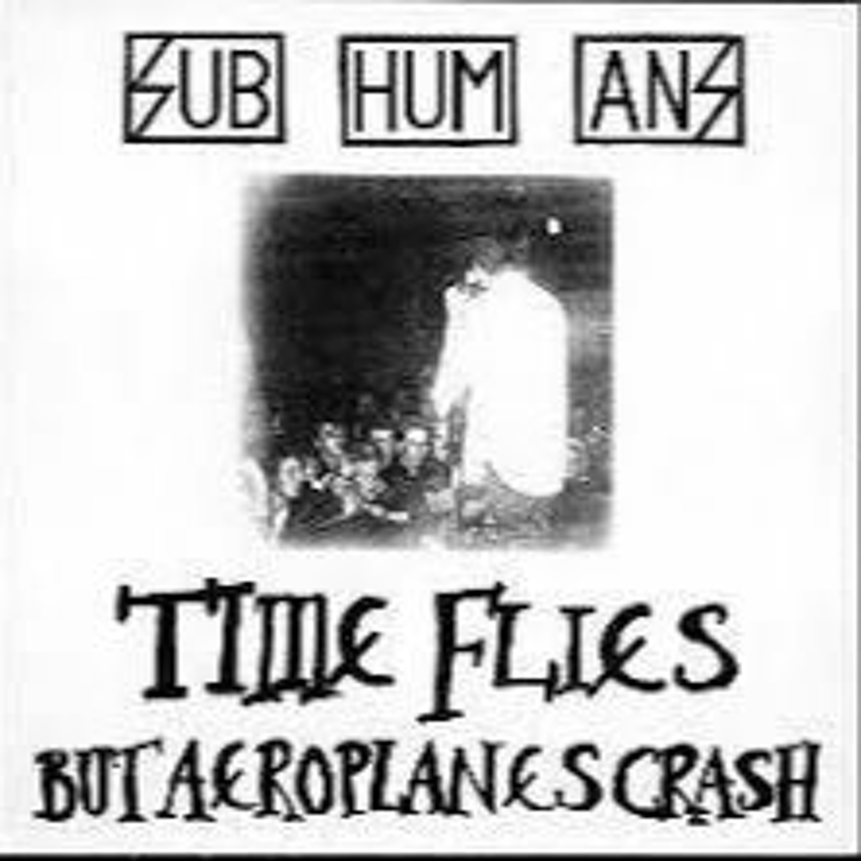 Subhumans "Time Flies...but Aeroplanes Crash" is the featured album