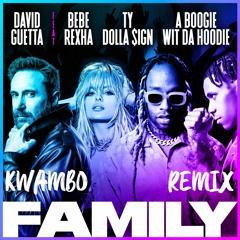 David Guetta - Family (feat. Bebe Rexha, Ty Dolla $ign & A Boogie Wit Da Hoodie) [Kwambo Remix]