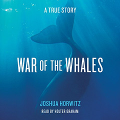 READ EPUB 🖌️ War of the Whales: A True Story by  Joshua Horwitz,Holter Graham,Simon