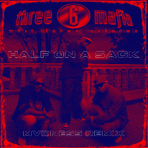 Three 6 Mafia - Half on a Sack (MVDNESS REMIX)
