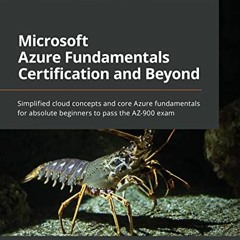 GET [EPUB KINDLE PDF EBOOK] Microsoft Azure Fundamentals Certification and Beyond: Simplified cloud