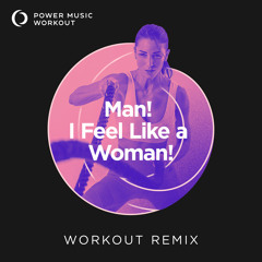 Man! I Feel Like a Woman! (Workout Remix 128 BPM)
