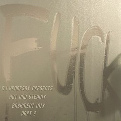 DJ HENNESSY PRESENTS: HOT AND STEAMY BASHMENT MIX PART 2