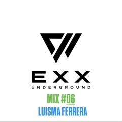 Exx Underground MIX #06 by LUISMA FERRERA