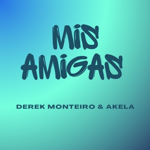 Derek Monteiro & Akela- Mis Amigas