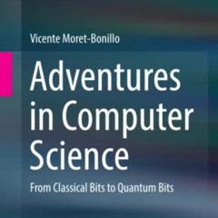 FREE PDF 🖋️ Adventures in Computer Science: From Classical Bits to Quantum Bits by