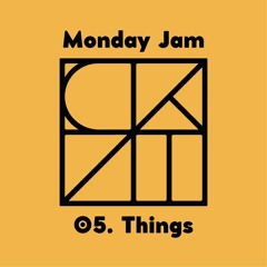 Monday Jam 05. Things (RECORDED AND PERFORMED LIVE)