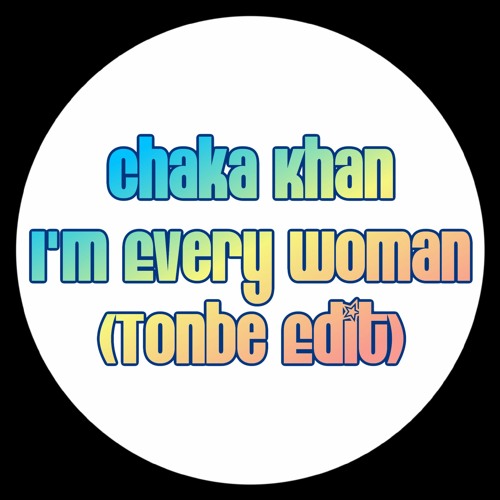 Chaka Khan - I'm Every Woman (Tonbe Edit)