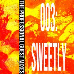 Professional Guest Mixes 003: Sweetly