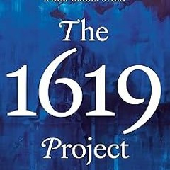 #+The 1619 Project: A New Origin Story BY: Nikole Hannah-Jones (Author),The New York Times Maga