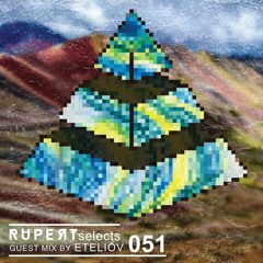 Rupert Selects 051 - Guest Mix By eTeliov