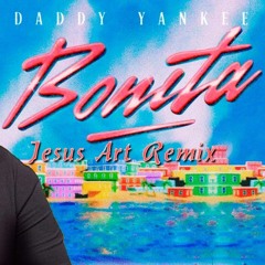 Daddy Yankee - BONITA (Jesus Art Remix) [Musica Electronica]