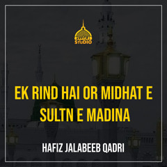 Ek Rind Hai Or Midhat E Sultan E Madina