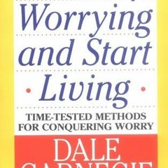 Read/Download How to Stop Worrying and Start Living BY : Dale Carnegie