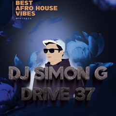 DJ Simon G - Drive 37 (Afro House. House Mixtrack)