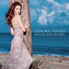 Celine Dion - New Day (EKKO's 'not the Ingrosso remix' Afro Re-edit)