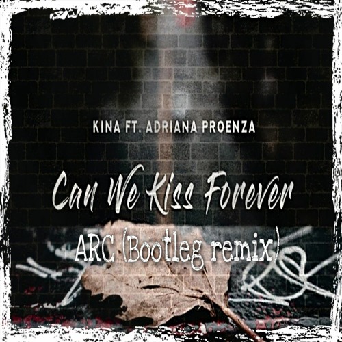 Listen to music albums featuring Kina Can We Kiss Forever Ft. Adriana