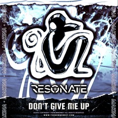 Resonate - Don't Give Me Up Remix