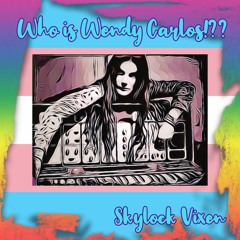 Skylock Vixen - Who Is Wendy Carlos!??