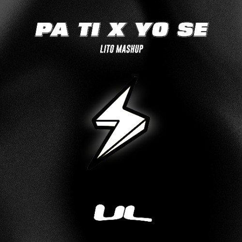 Pa Ti x Yo Sé (Lito Mashup) By UL / FREE DOWNLOAD!