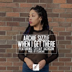 Archie & Sizzle - When I Get There ft. Ceejay Jackson (Prod. by ItsArchie)