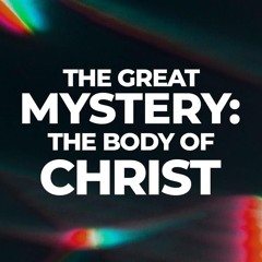 The Great Mystery: The Body Of Christ