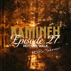 Kaminéh: Episode 27 - Hot Girl Walk - ARINI (Guest Mix)