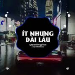 Ít Nhưng Dài Lâu Remix - Chu Thuý Quỳnh (Đại Mèo Remix) Ít Thôi Nhé Không Nhiều Hot Trend TikTok