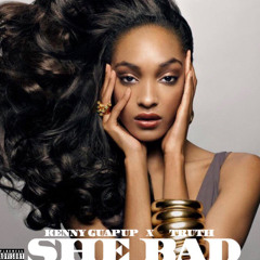 Kenny GuapUp x Truth x SHE BAD