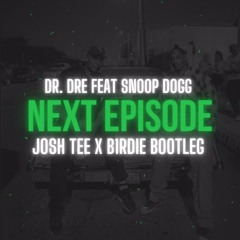 The Next Episode (Josh Tee & b1rdie 2021 bootleg)