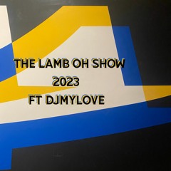 The Lamb Oh Show Ft DjMyLove 2023