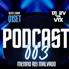 PODCAST 003 DO MENINO REI MALVADO [DJ 2V DA VIX] PIQUE DE VITÓRIA