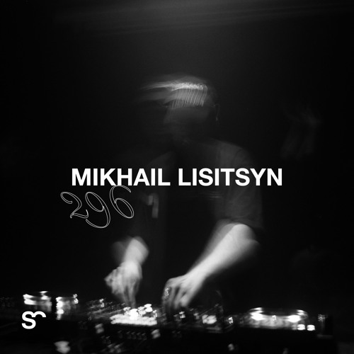 SYSTEM108 PODCAST 296: MIKHAIL LISITSYN