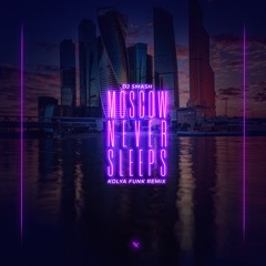 DJ Smash - Moscow Never Sleeps (Kolya Funk Remix)