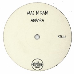 ATK117 - Mac N Dan "Aurora" (Original Mix)(Preview)(Autektone Records)(Out Now)