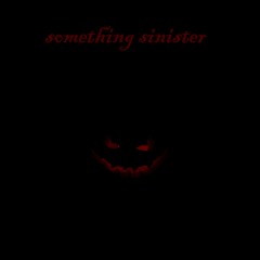something sinister