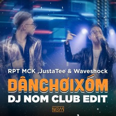 JustaTee ,RPT MCK X WaveShock - Dân Chơi Xóm (DJ NOM Club Edit)