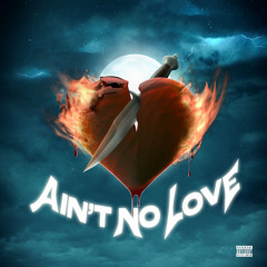 Ain’t No Love (ft. I’m Mic) prod. by Beck