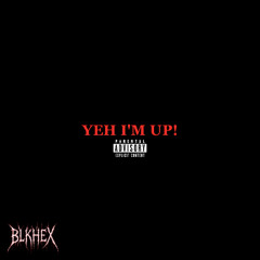 YEA I'M UP!