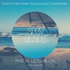 Pascal Letoublon - Friendships (Lost My Love) (Tivish & Fabio Reder Bootleg Vocal Extended Mix)