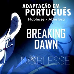 Breaking Dawn (Noblesse - Abertura em Português) Nato Vieira feat. Celina Beatriz