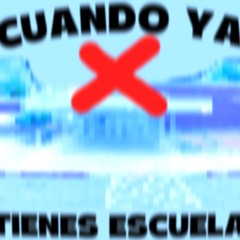 CUANDO YA TIENES ESCUELA