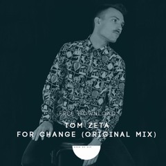 Free Download: Tom Zeta - For Change (Original Mix)