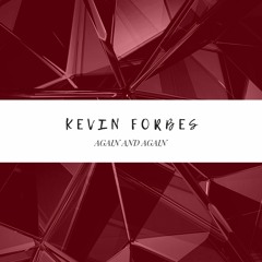 KEVIN FORBES - AGAIN AND AGAIN (short Edit)